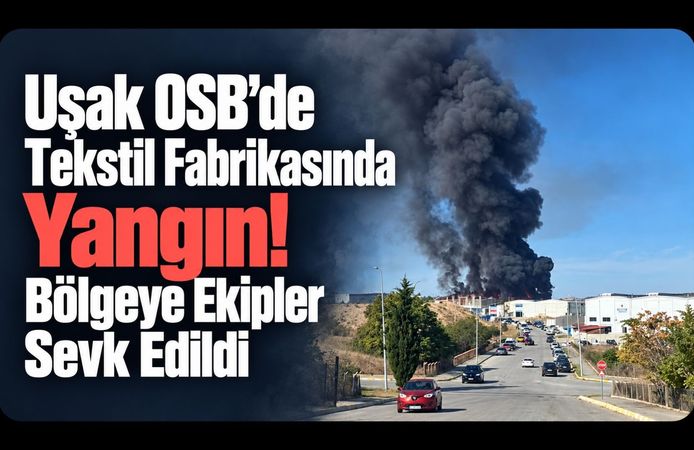 Uşak OSB’de Tekstil Fabrikasında Yangın! Bölgeye Ekipler Sevk Edildi