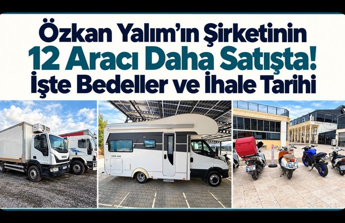 Özkan Yalım’ın Şirketinin 12 Aracı Daha Satışta! İşte Bedeller ve İhale Tarihi