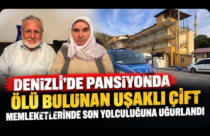 Denizli’de Pansiyonda Ölü Bulunan Uşaklı Çift Memleketlerinde Son Yolculuğuna Uğurlandı