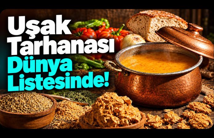 Uşak Tarhanası Dünya Listesinde! Geleneksel “Lezzet Sandığı”na Girdi