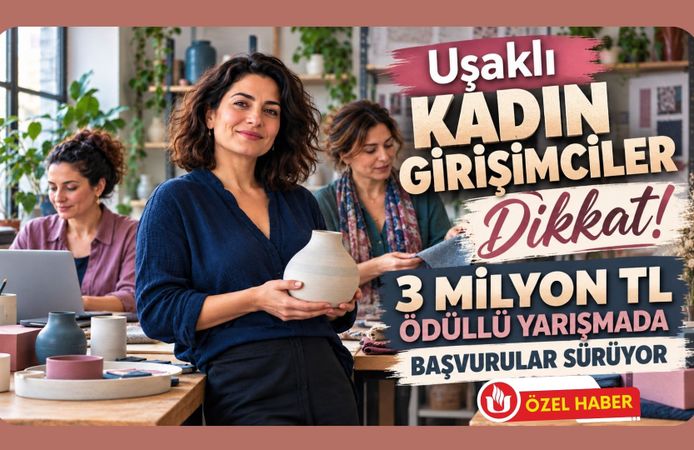 Uşaklı Kadın Girişimciler Dikkat! 3 Milyon TL Ödüllü Yarışmada Başvurular Sürüyor