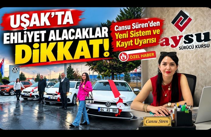 Uşak'ta Ehliyet Alacaklar, Cansu Süren'den Yeni Sistem ve Kayıt Uyarısı