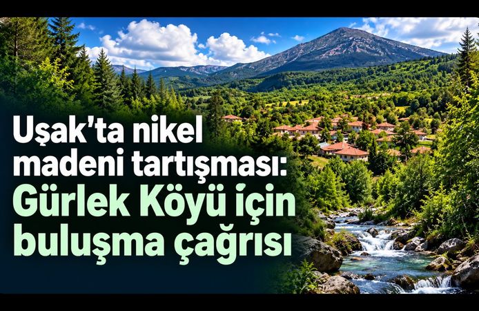 Uşak’ta nikel madeni tartışması: Gürlek Köyü için buluşma çağrısı