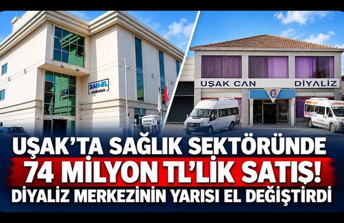 Uşak'ta Sağlık Sektöründe 74 Milyon TL'lik Satış! Diyaliz Merkezinin Yarısı El Değiştirdi