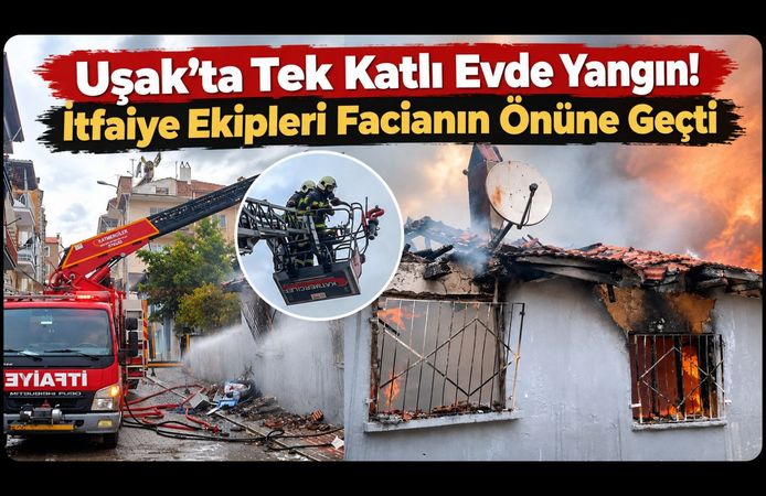 Uşak'ta Tek Katlı Evde Yangın! İtfaiye Ekipleri Facianın Önüne Geçti