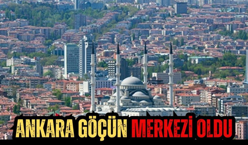 Ankara göçün merkezi oldu