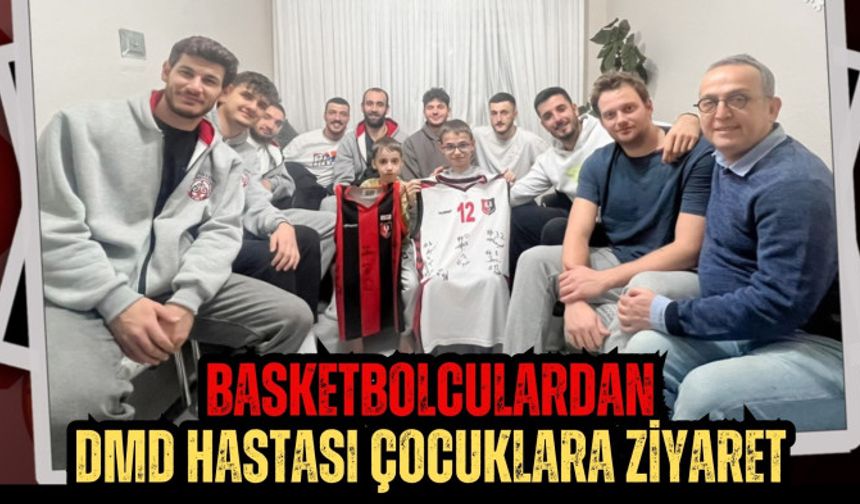 Basketbolculardan DMD Hastası Çocuklara Ziyaret