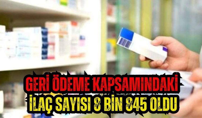 Geri ödeme kapsamındaki ilaç sayısı 8 bin 845 oldu