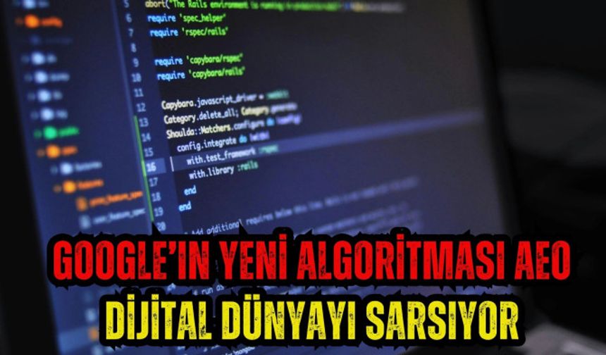 Google’ın yeni algoritması AEO dijital dünyayı sarsıyor