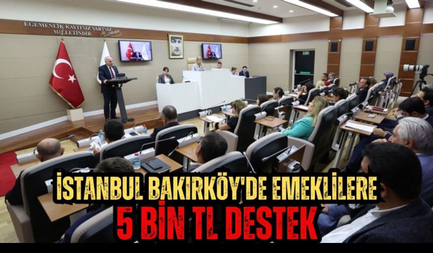 İstanbul Bakırköy'de emeklilere 5 bin TL destek!