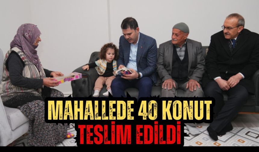 MAHALLEDE 40 KONUT TESLİM EDİLDİ