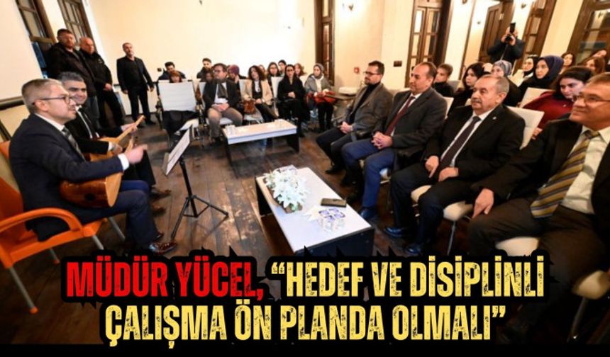 Müdür Yücel, “Hedef ve disiplinli çalışma ön planda olmalı”