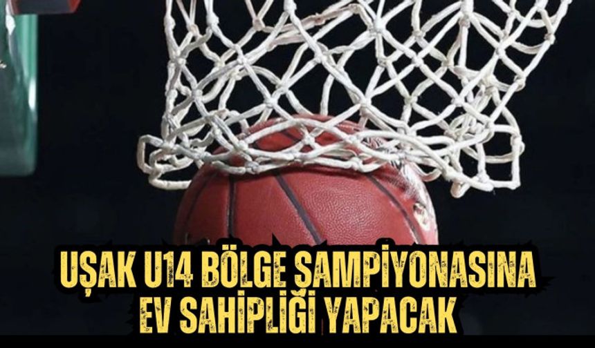 UŞAK U14 BÖLGE ŞAMPİYONASINA EV SAHİPLİĞİ YAPACAK