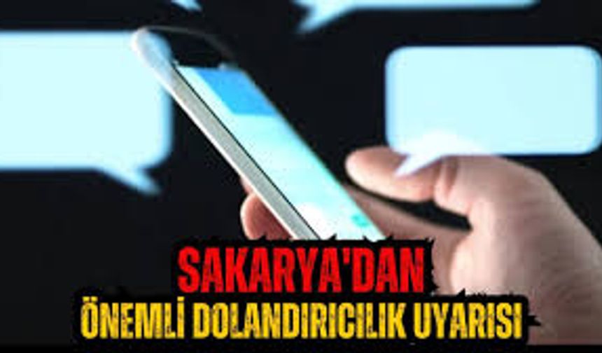 Sakarya'dan önemli dolandırıcılık uyarısı