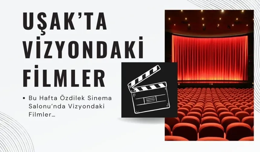 Hafta Sonuna Kaçış: Özdilek Uşak’ta Sinema Şöleni