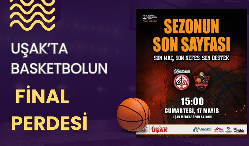 Uşak’ta Basketbolun Final Perdesi