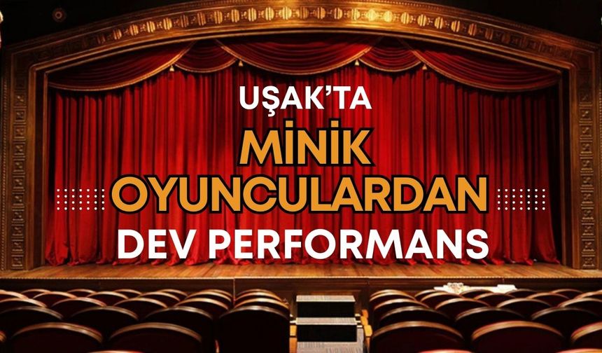 Uşak’ta Minik Oyunculardan Dev Performans