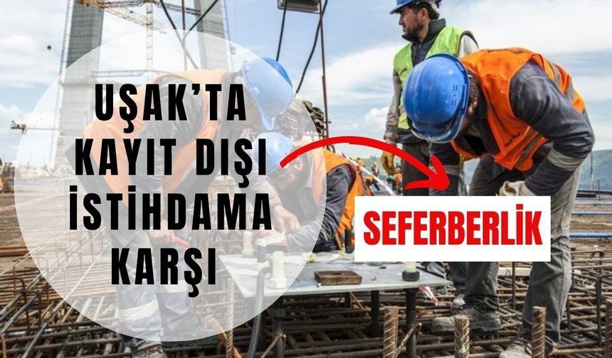 Uşak’ta Kayıt Dışı İstihdama Karşı Seferberlik