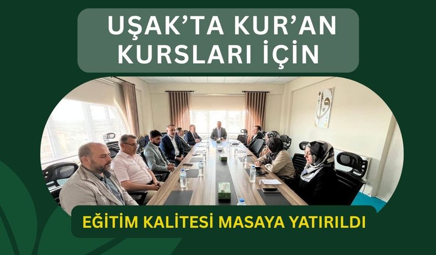 Uşak’ta Kur’an Kursları İçin Eğitim Kalitesi Masaya Yatırıldı