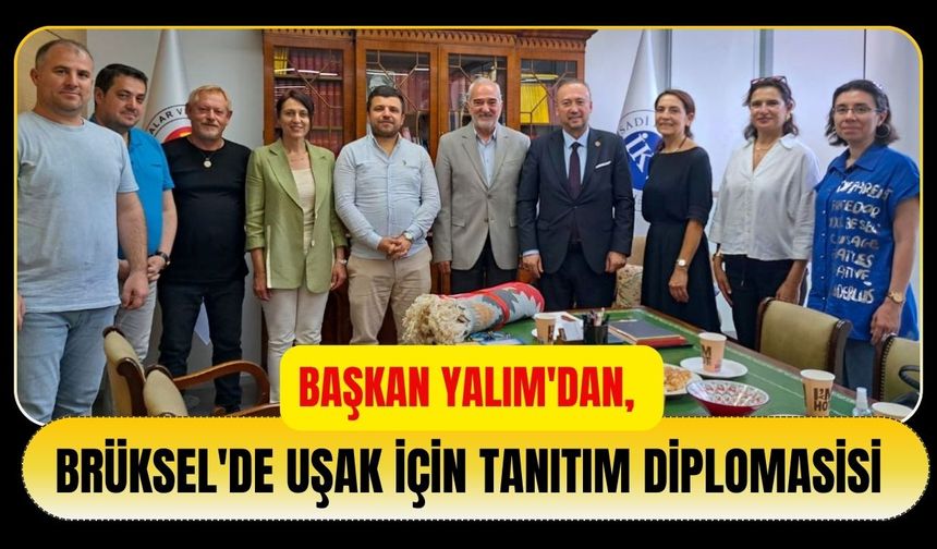 Başkan Yalım'dan, Brüksel'de Uşak İçin Tanıtım Diplomasisi