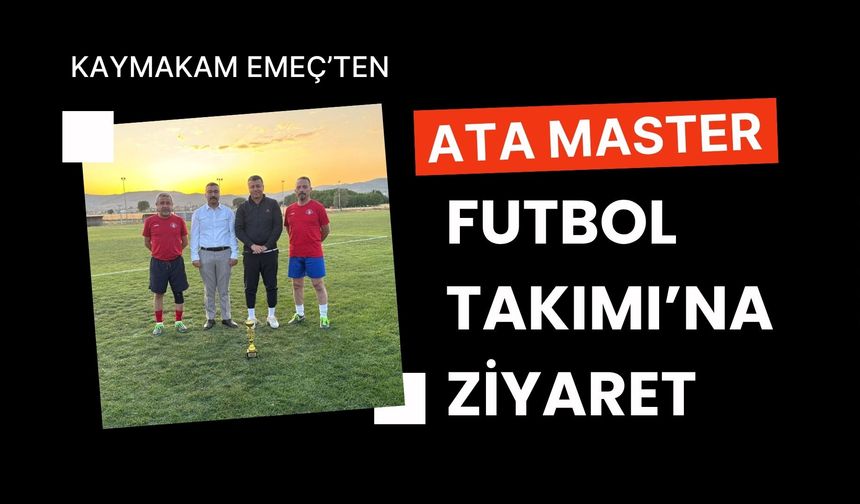 Kaymakam Emeç’ten Ata Master Futbol Takımı’na Ziyaret