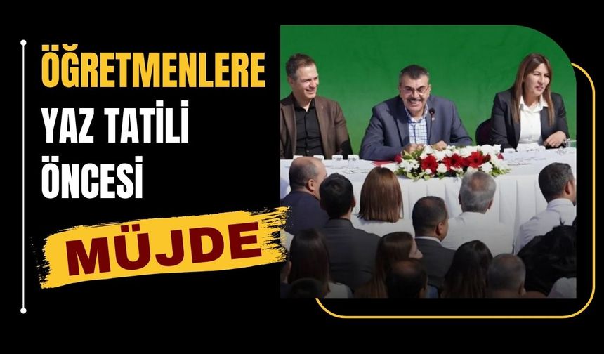 Öğretmenlere Yaz Tatili Öncesi Müjde