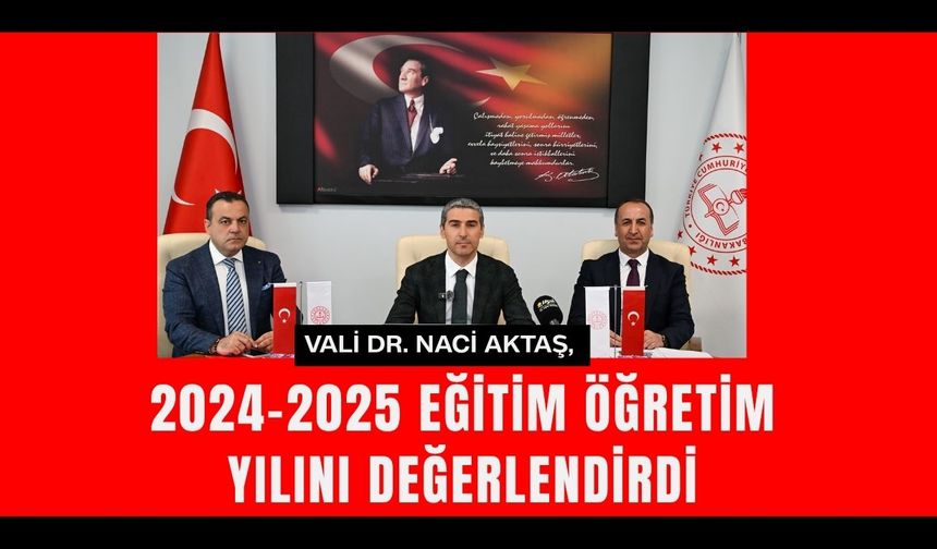 Vali Dr. Naci Aktaş, 2024–2025 Eğitim Öğretim Yılını Değerlendirdi