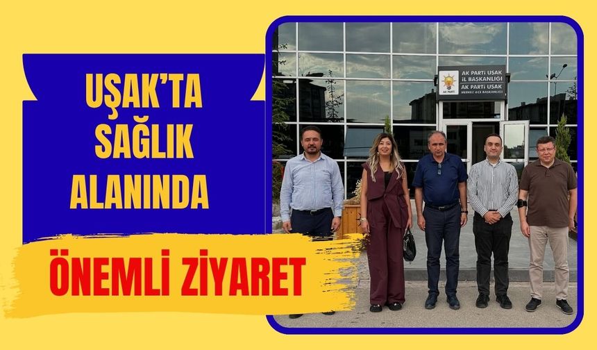 Uşak’ta Sağlık Alanında Önemli Ziyaret