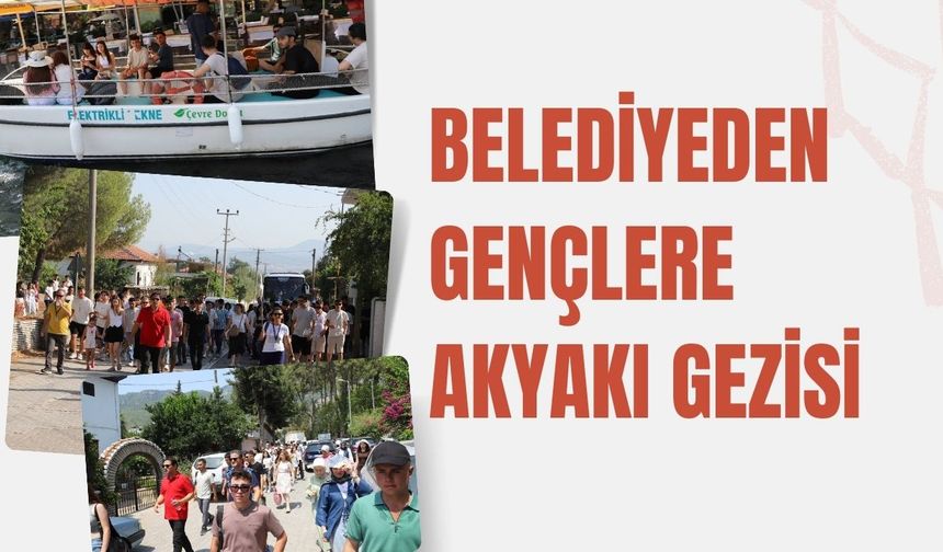 BELEDİYEDEN GENÇLERE AKYAKI GEZİSİ