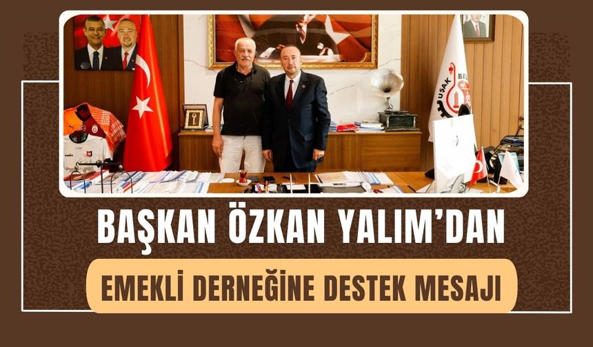 Başkan Özkan Yalım’dan Emekli Derneğine Destek Mesajı