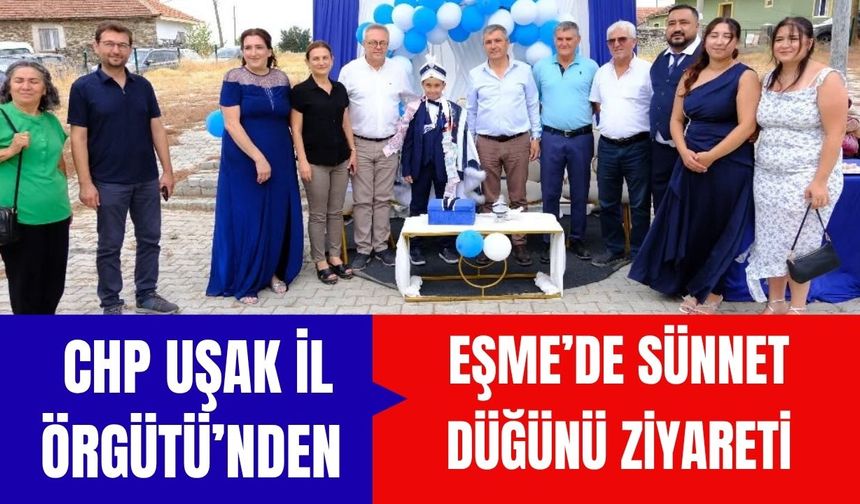 CHP Uşak İl Örgütü’nden Eşme’de Sünnet Düğünü Ziyareti