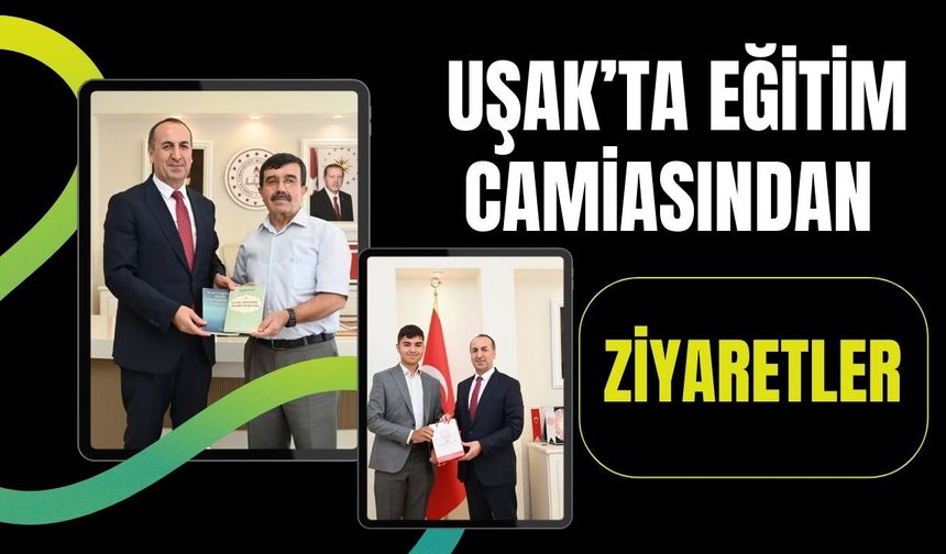 Uşak’ta Eğitim Camiasından Ziyaretler