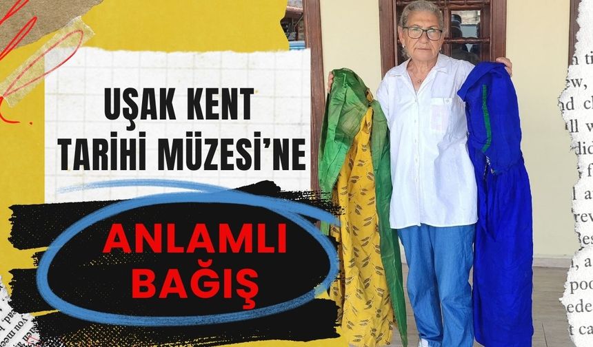 Uşak Kent Tarihi Müzesi’ne Anlamlı Bağış