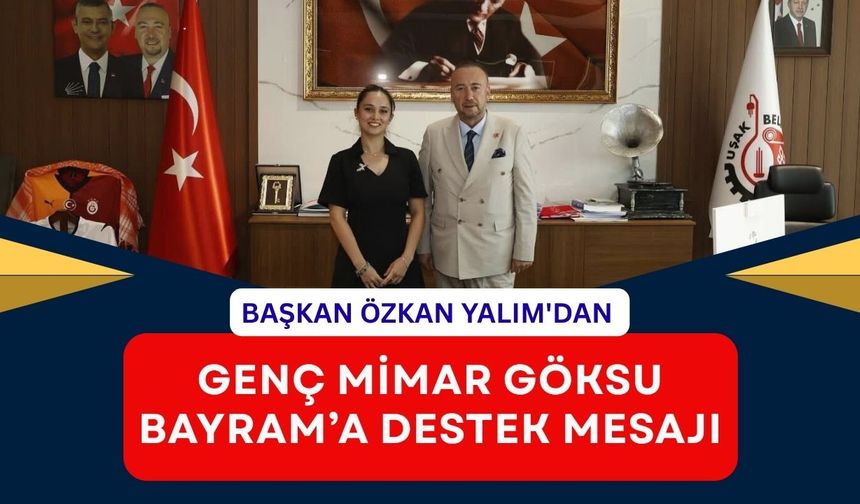 Genç Mimar Göksu Bayram, Başkan Yalım’ı Ziyaret Etti