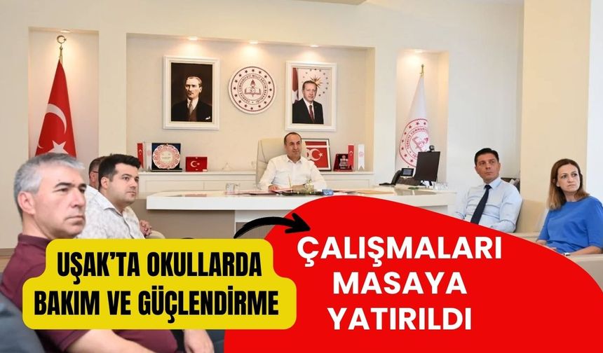Uşak’ta Okullarda Bakım ve Güçlendirme Çalışmaları Masaya Yatırıldı