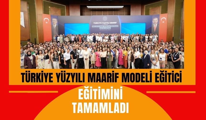 Türkiye Yüzyılı Maarif Modeli Eğitici Eğitimini Tamamladı