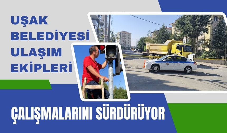 Uşak Belediyesi Ulaşım Ekipleri Çalışmalarını Sürdürüyor