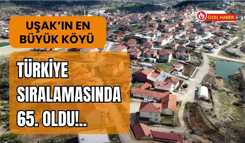 Uşak’ın En Büyük Köyü Türkiye Sıralamasında 65. Oldu!..