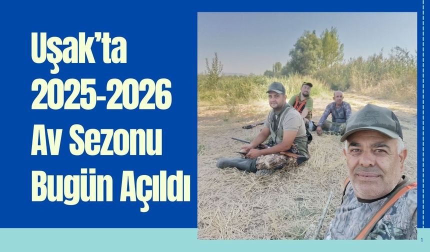 Uşak’ta 2025-2026 Av Sezonu Bugün Açıldı