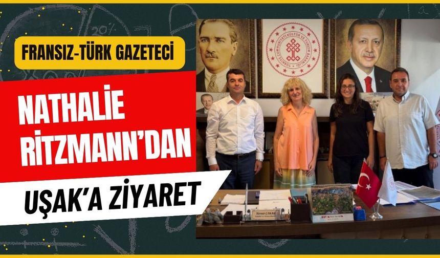 Fransız-Türk Gazeteci Nathalie Ritzmann’dan Uşak’a Ziyaret