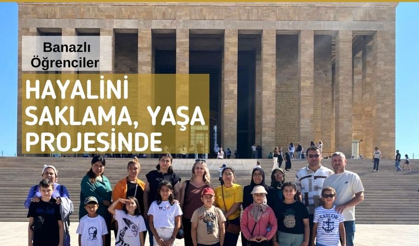 Banazlı Öğrenciler “Hayalini Saklama, Yaşa” Projesinde