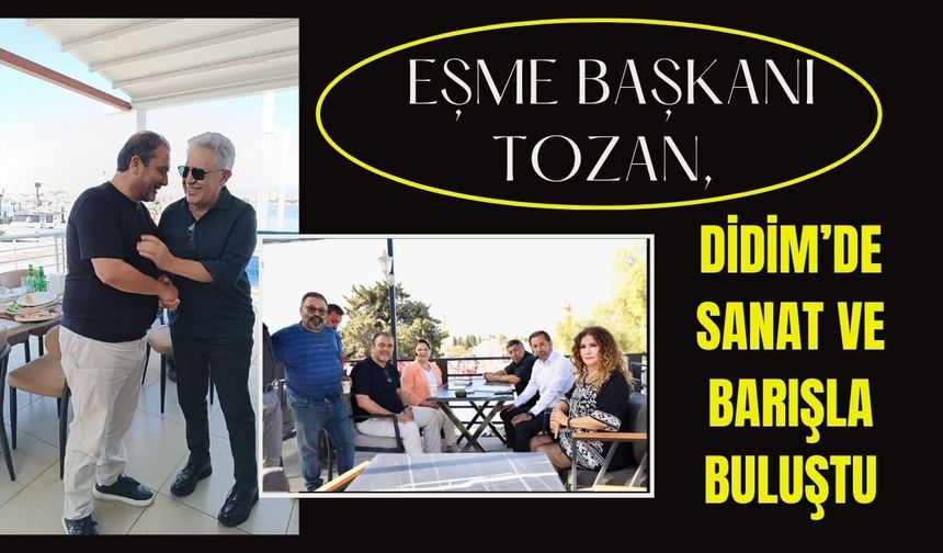 Eşme Başkanı Tozan, Didim’de Sanat ve Barışla Buluştu