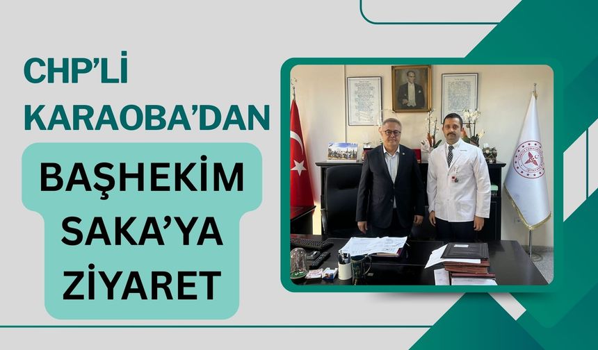 CHP’li Karaoba’dan Başhekim Saka’ya Ziyaret