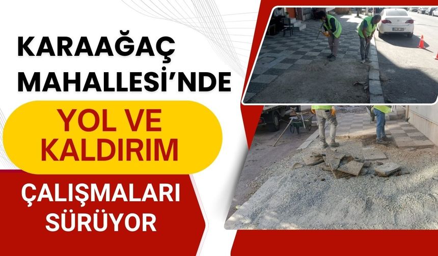 Karaağaç Mahallesi’nde yol ve kaldırım çalışmaları sürüyor