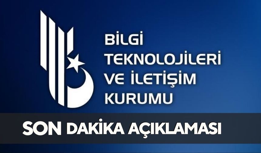 BTK'DAN SON DAKİKA AÇIKLAMASI GELDİ
