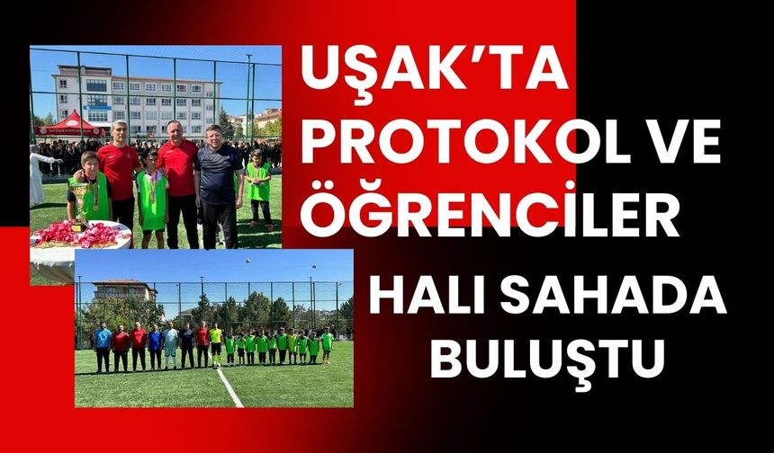 Uşak’ta protokol ve öğrenciler halı sahada buluştu