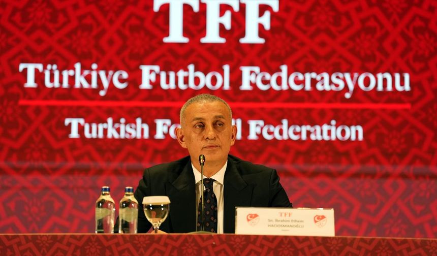 TFF Başkanı Hacıosmanoğlu: “Temiz futbol için kararlıyız!”
