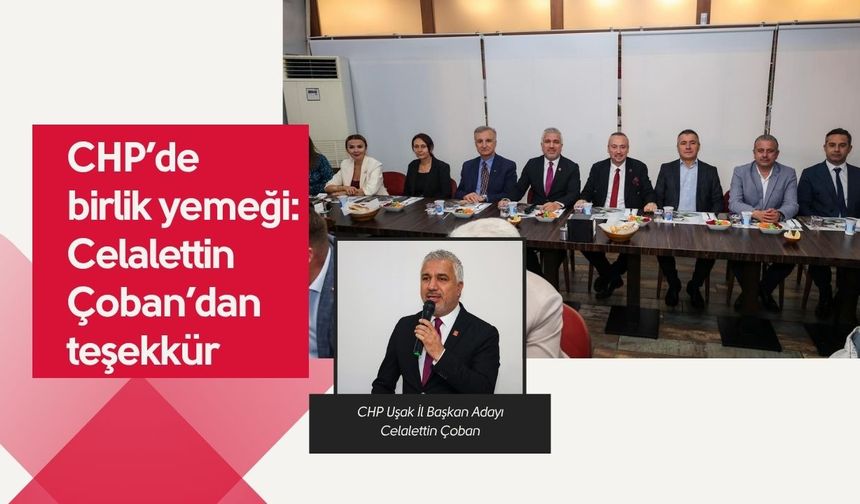 CHP’de birlik yemeği: Celalettin Çoban’dan teşekkür