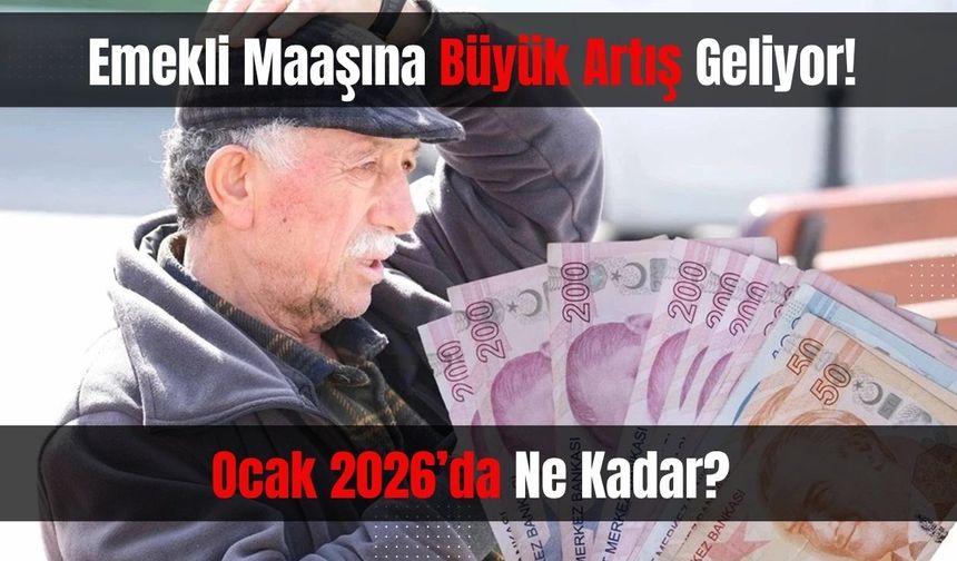 Emekli Maaşına Büyük Artış Geliyor! Ocak 2026’da Ne Kadar?