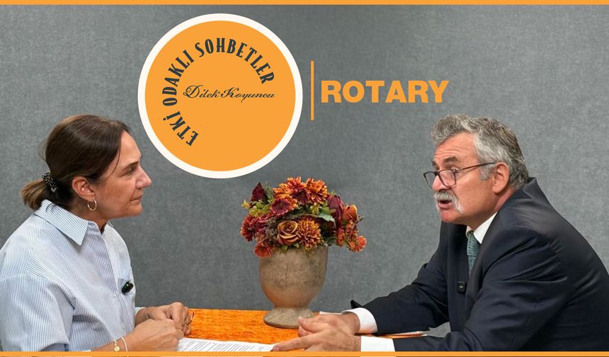 Etki Odaklı Sohbetler’de Konuk: Rotary’den Serhad Bil